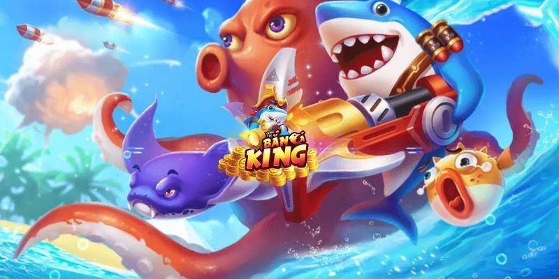 Giới thiệu tổng quan về bắn cá king